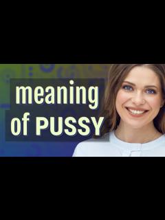 [x]Pussy | meaning of Pussy - YouTube